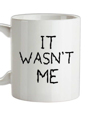 It Wasn't Me Ceramic Mug