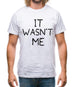 It Wasn’T Me Mens T-Shirt