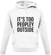 It's Too Peopley Outside Unisex Hoodie