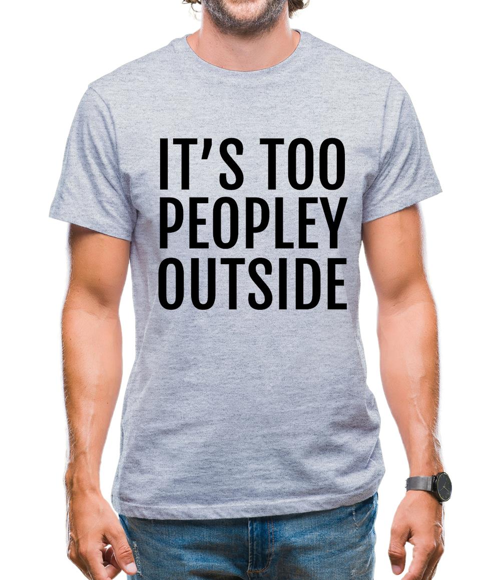 It's Too Peopley Outside Mens T-Shirt
