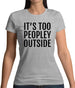 It's Too Peopley Outside Womens T-Shirt