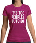 It's Too Peopley Outside Womens T-Shirt