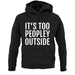 It's Too Peopley Outside Unisex Hoodie