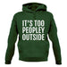 It's Too Peopley Outside Unisex Hoodie