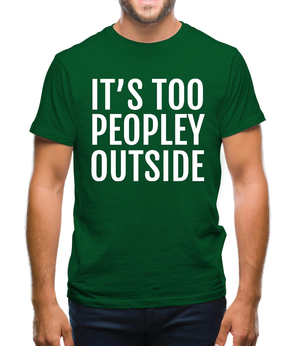 It's Too Peopley Outside Mens T-Shirt
