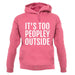 It's Too Peopley Outside Unisex Hoodie