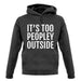 It's Too Peopley Outside Unisex Hoodie