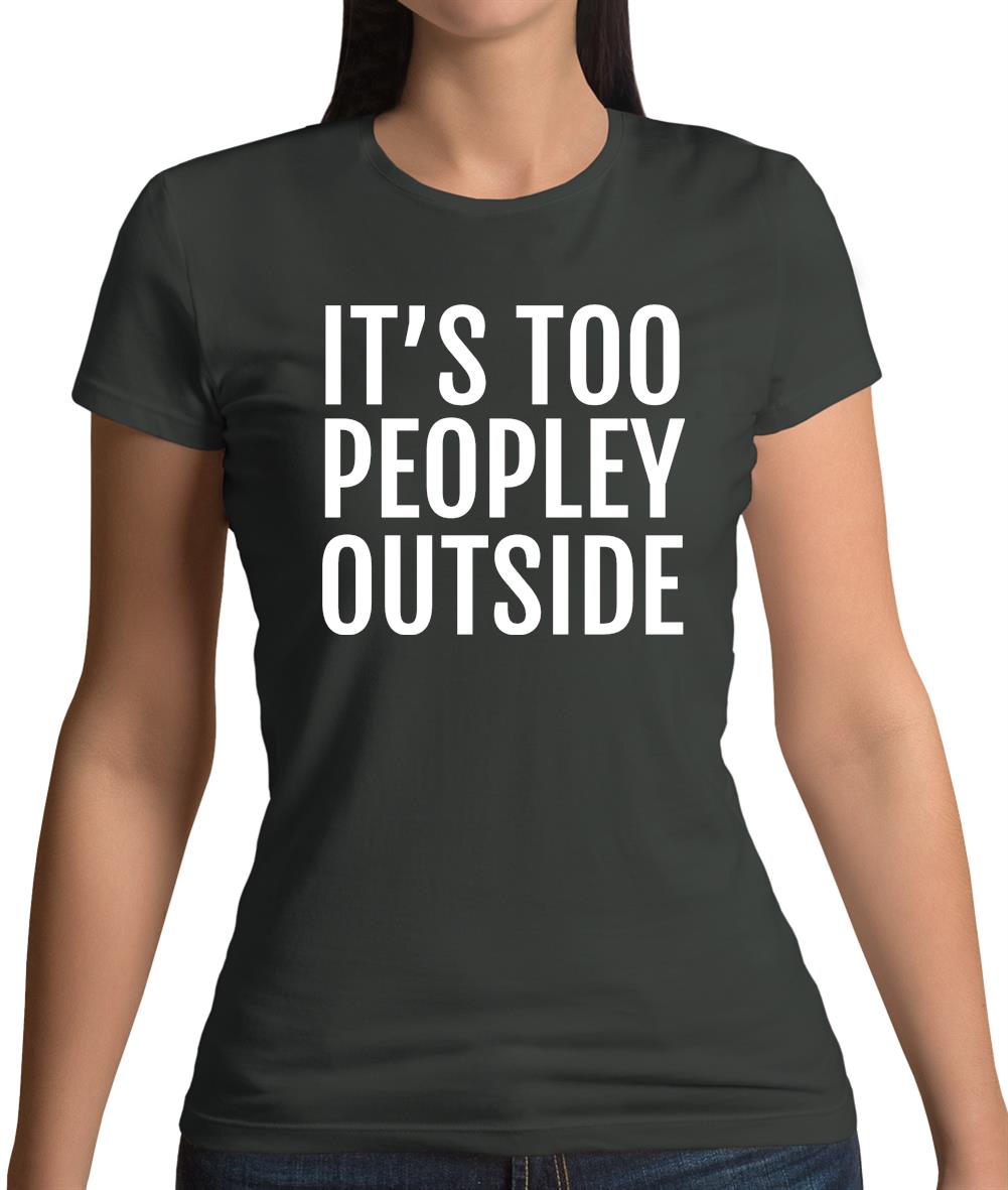 It's Too Peopley Outside Womens T-Shirt