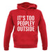 It's Too Peopley Outside Unisex Hoodie