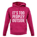 It's Too Peopley Outside Unisex Hoodie