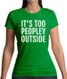 It's Too Peopley Outside Womens T-Shirt