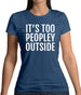 It's Too Peopley Outside Womens T-Shirt