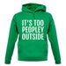 It's Too Peopley Outside Unisex Hoodie