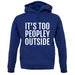 It's Too Peopley Outside Unisex Hoodie