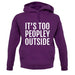 It's Too Peopley Outside Unisex Hoodie