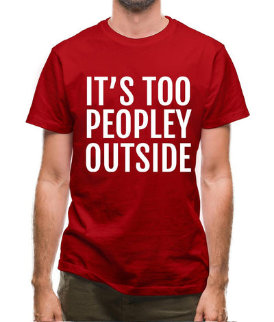 It's Too Peopley Outside Mens T-Shirt
