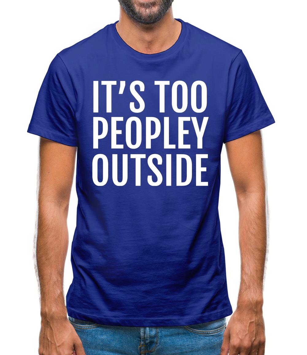 It's Too Peopley Outside Mens T-Shirt