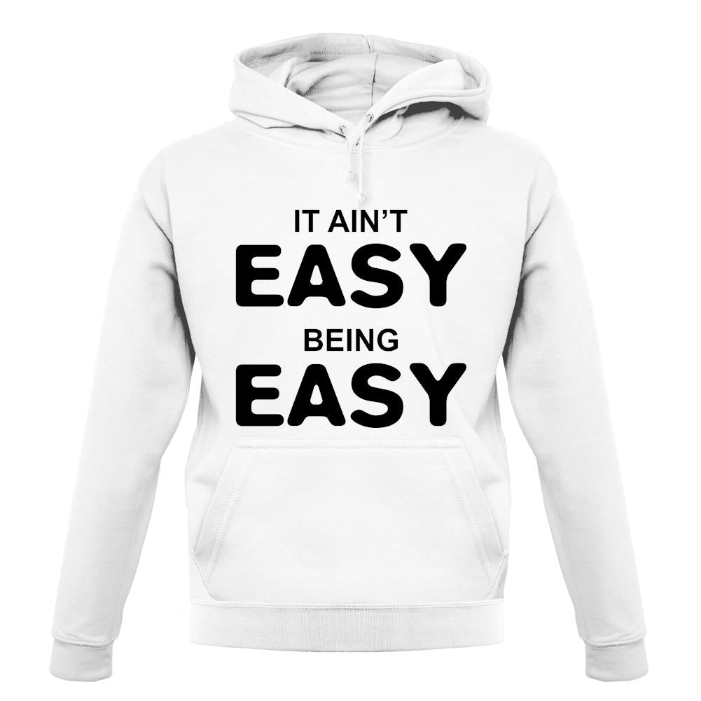 It Ain'T Easy Being Easy unisex hoodie