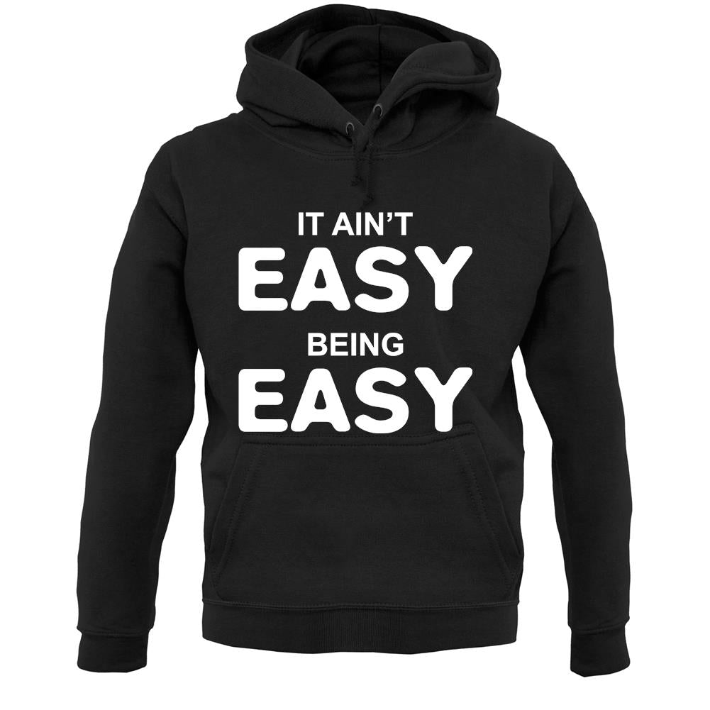 It Ain'T Easy Being Easy Unisex Hoodie