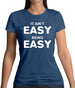 It Ain'T Easy Being Easy Womens T-Shirt