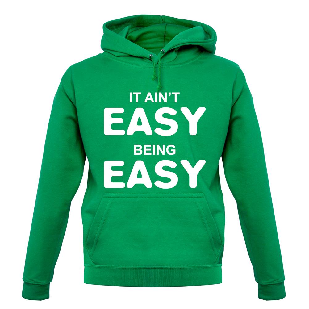 It Ain'T Easy Being Easy unisex hoodie