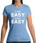 It Ain'T Easy Being Easy Womens T-Shirt