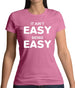 It Ain'T Easy Being Easy Womens T-Shirt