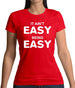 It Ain'T Easy Being Easy Womens T-Shirt