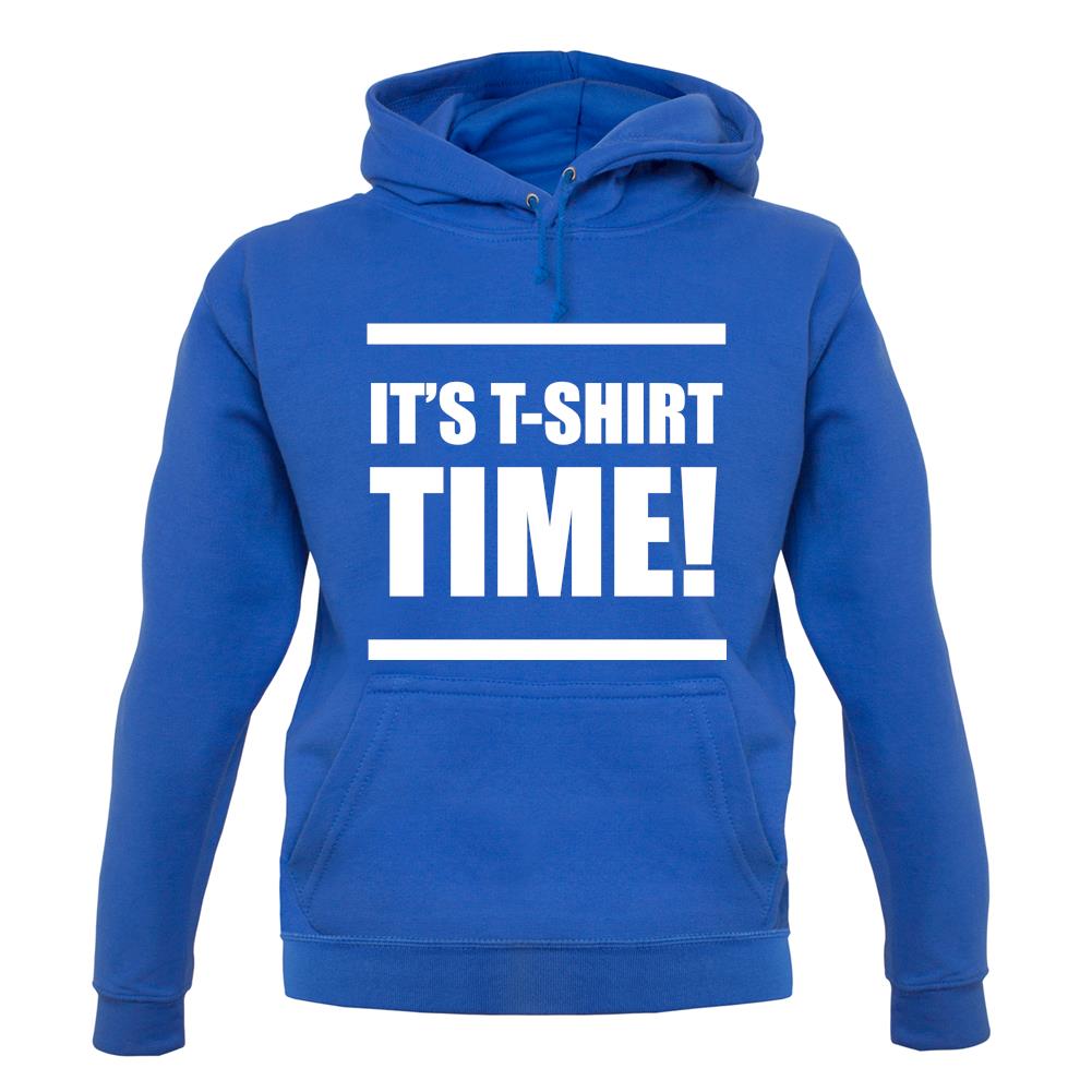 It's T-Shirt Time! unisex hoodie