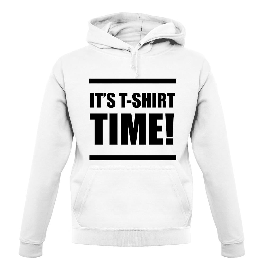 It's T-Shirt Time! unisex hoodie