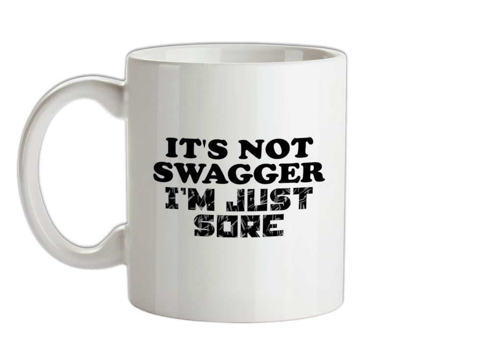 It's Not Swagger Just Sore Ceramic Mug