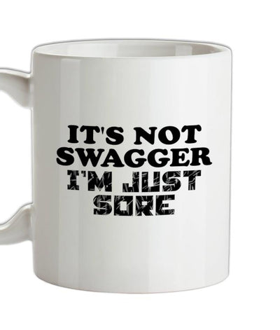 It's Not Swagger Just Sore Ceramic Mug