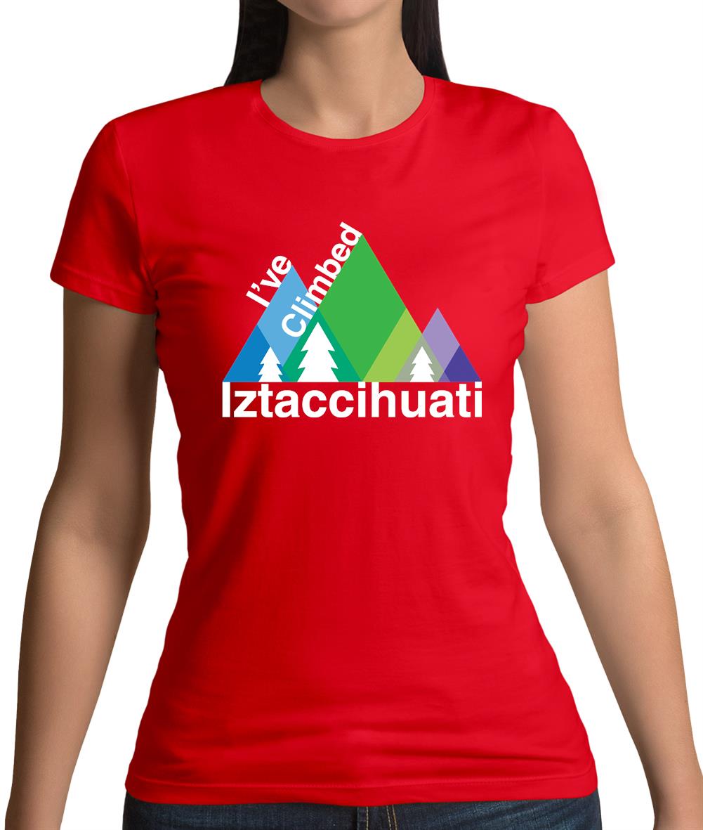 I'Ve Climbed Iztaccihuati Womens T-Shirt