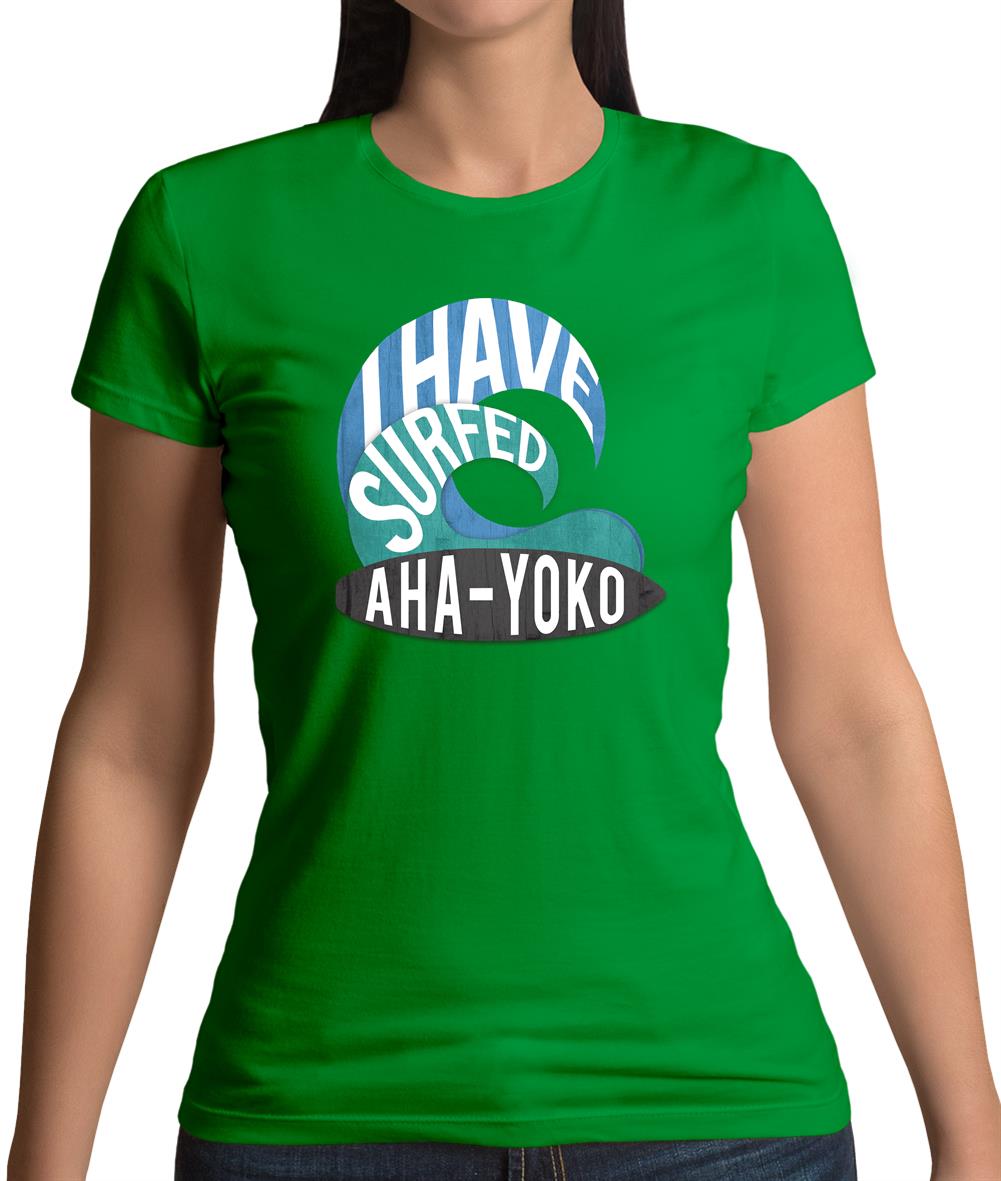 I Have Surfed Aha-Yoko Womens T-Shirt