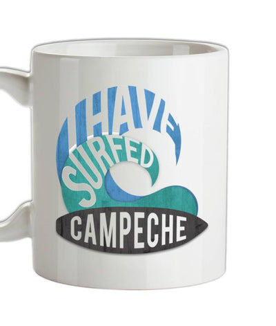 I Have Surfed CAMPECHE Ceramic Mug