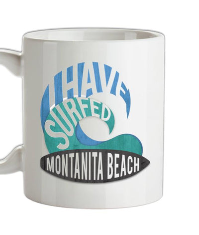 I Have Surfed MONTANITA BEACH Ceramic Mug