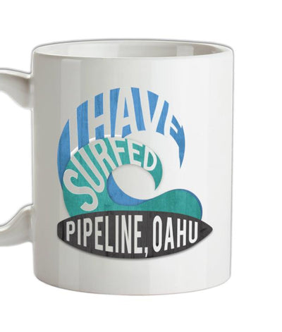 I Have Surfed PIPELINE, OAHU Ceramic Mug