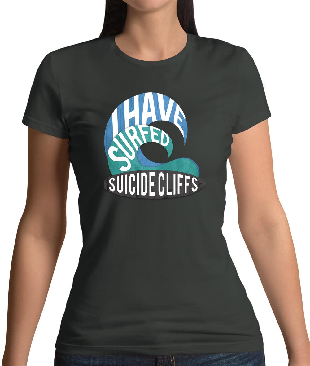I Have Surfed Suicide Cliffs Womens T-Shirt