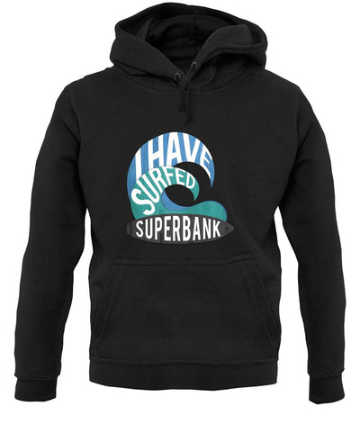I Have Surfed Superbank unisex hoodie