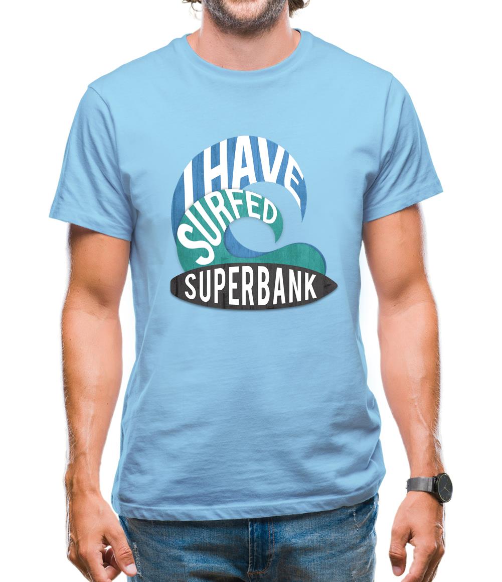 I Have Surfed Superbank Mens T-Shirt