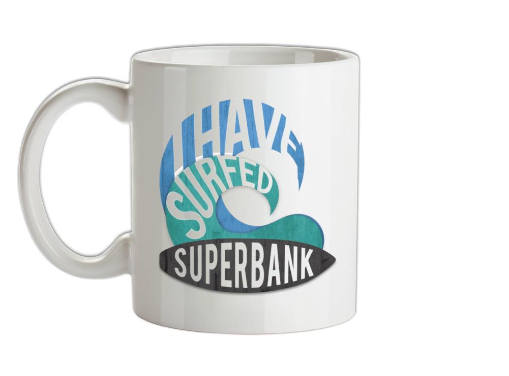 I Have Surfed SUPERBANK Ceramic Mug