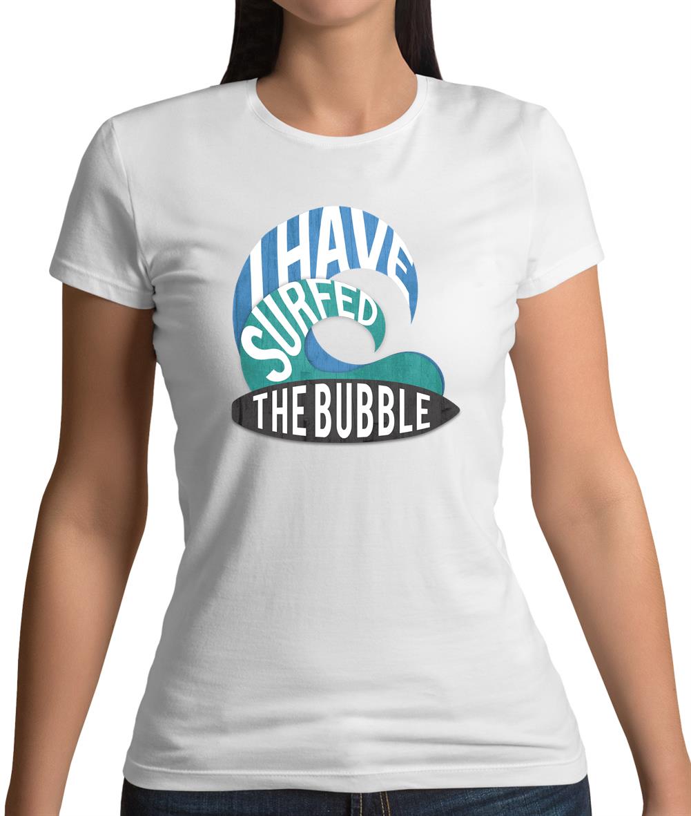 I Have Surfed The Bubble Womens T-Shirt