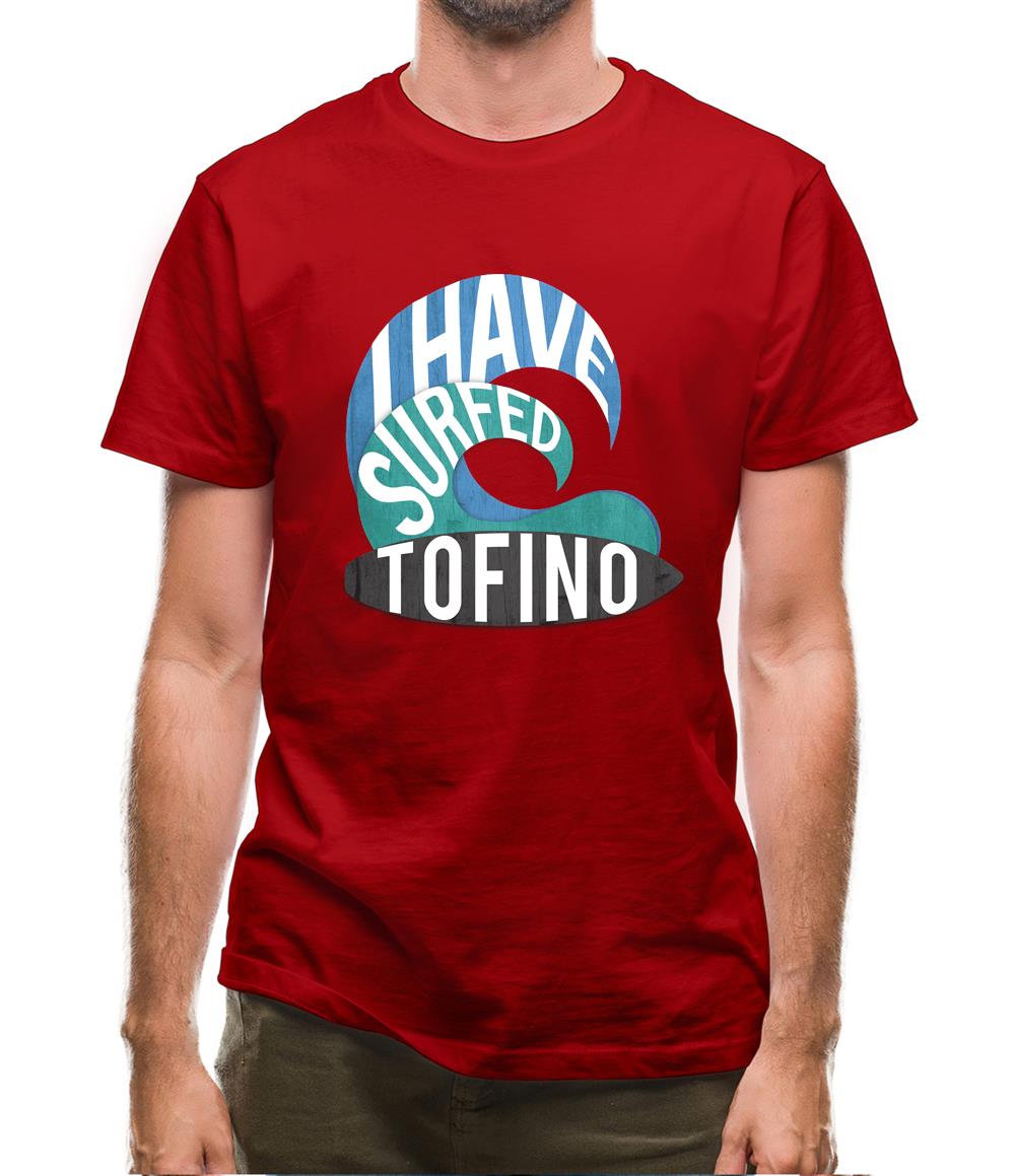 I Have Surfed Tofino Mens T-Shirt