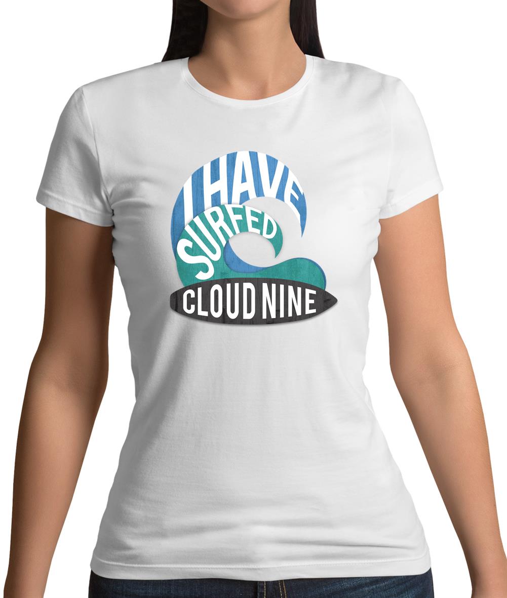 I Have Surfed Cloud Nine Womens T-Shirt