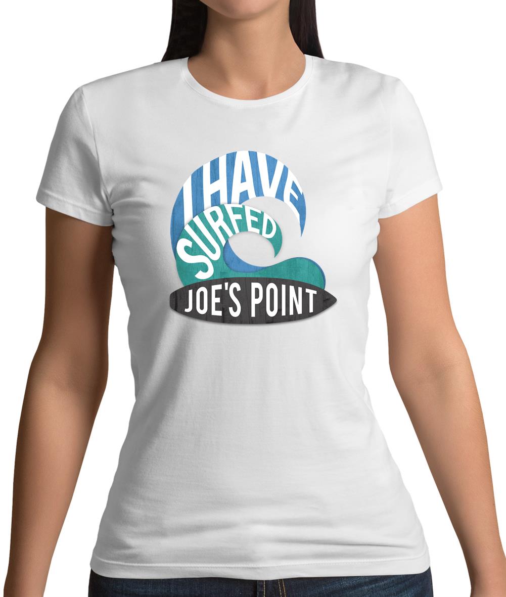 I Have Surfed Joe's Point Womens T-Shirt