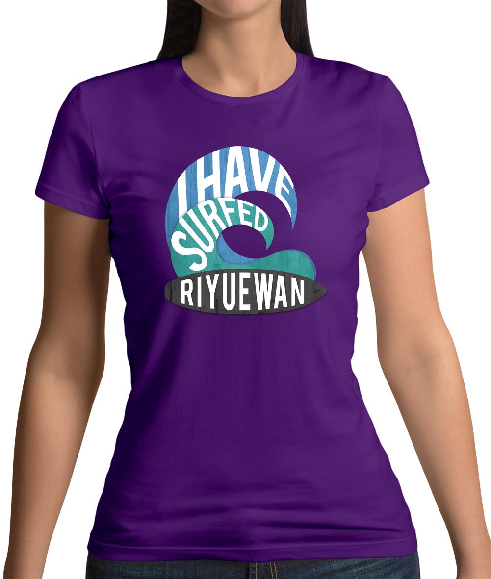 I Have Surfed Riyuewan Womens T-Shirt