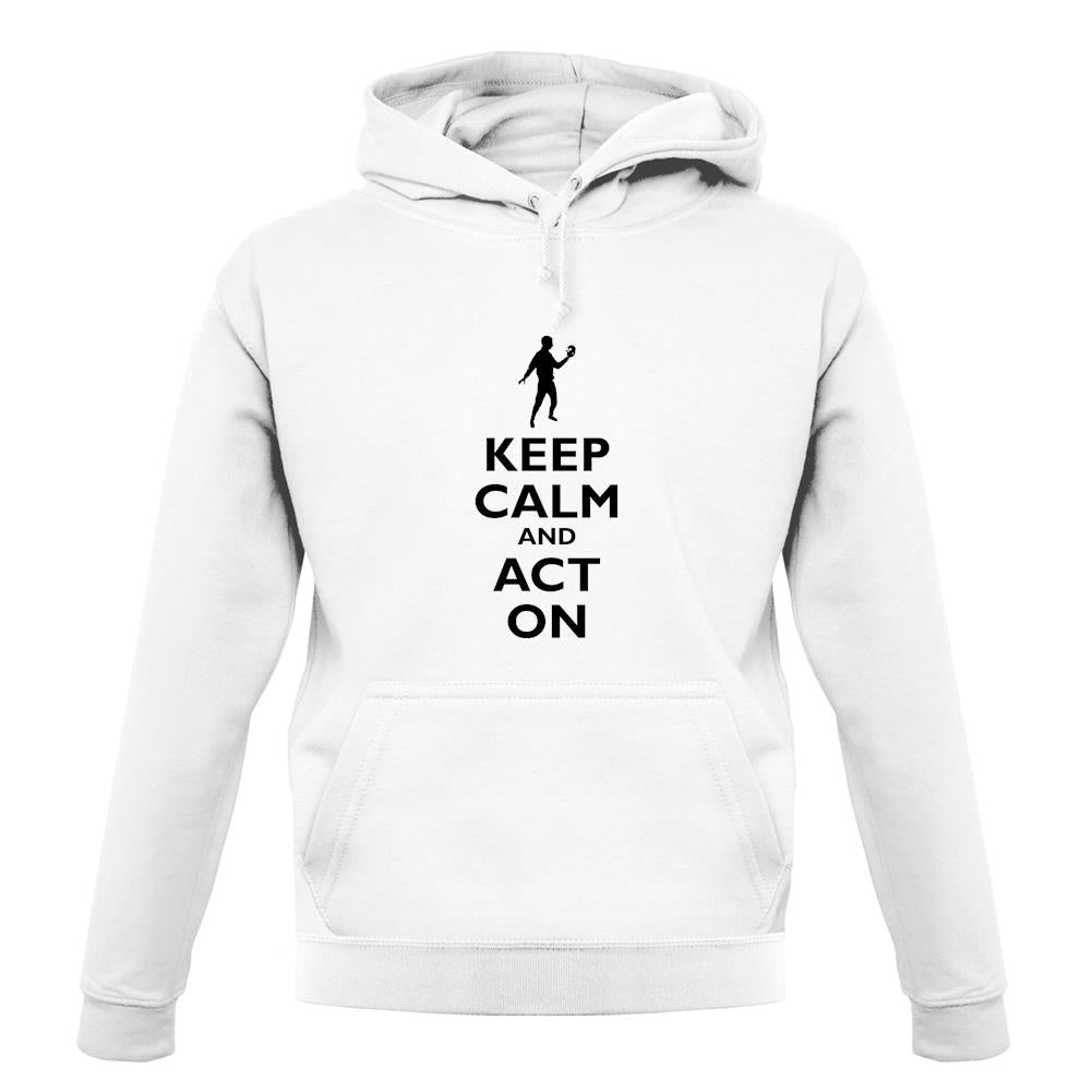 Keep Calm And Act On unisex hoodie