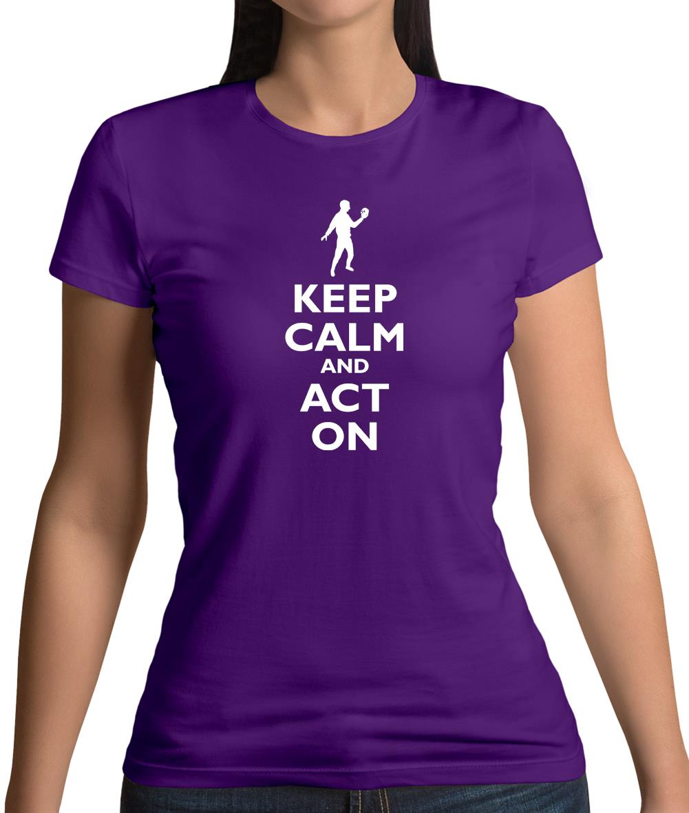 Keep Calm And Act On Womens T-Shirt