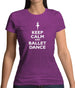 Keep Calm And Ballet Dance Womens T-Shirt