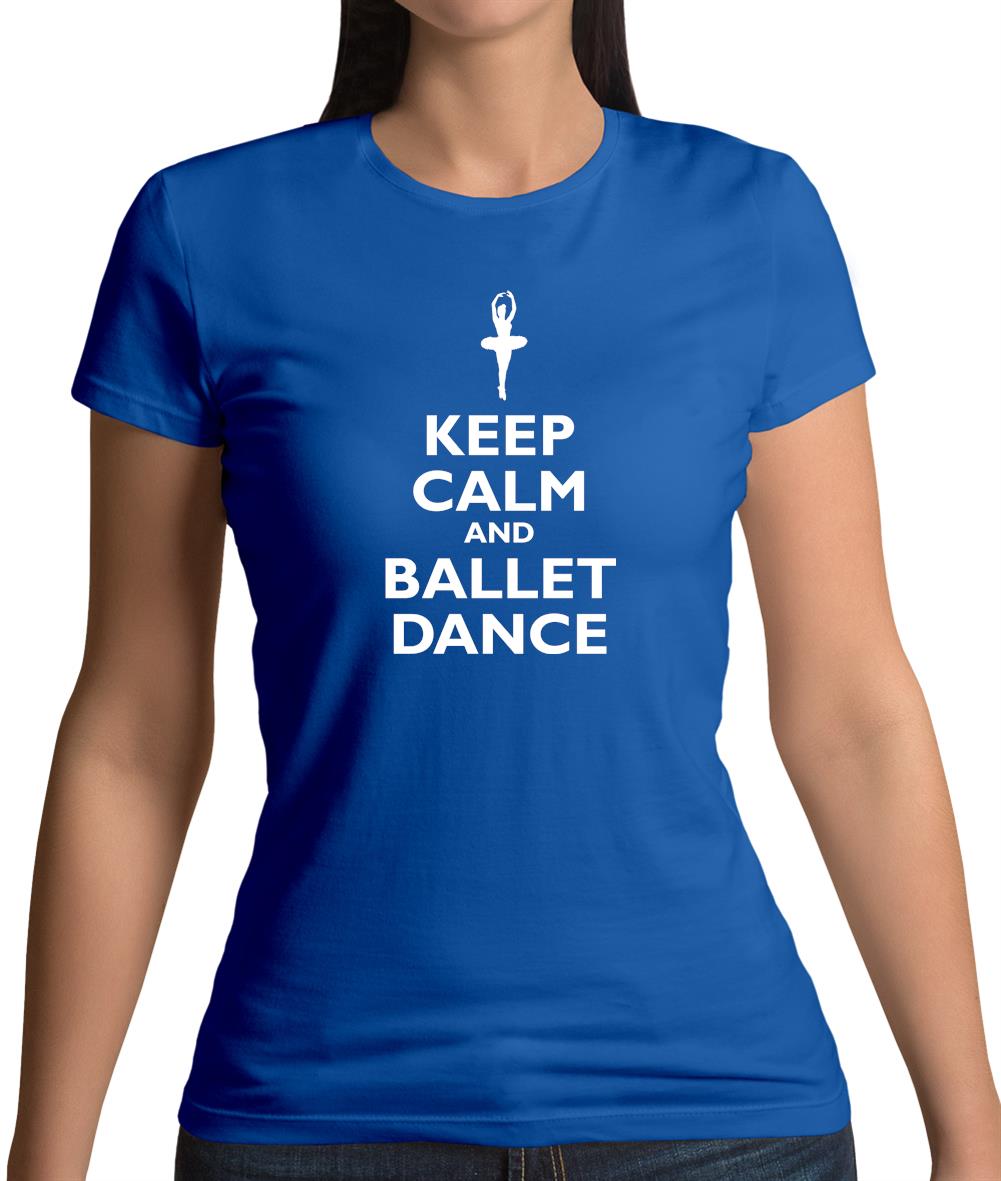 Keep Calm And Ballet Dance Womens T-Shirt